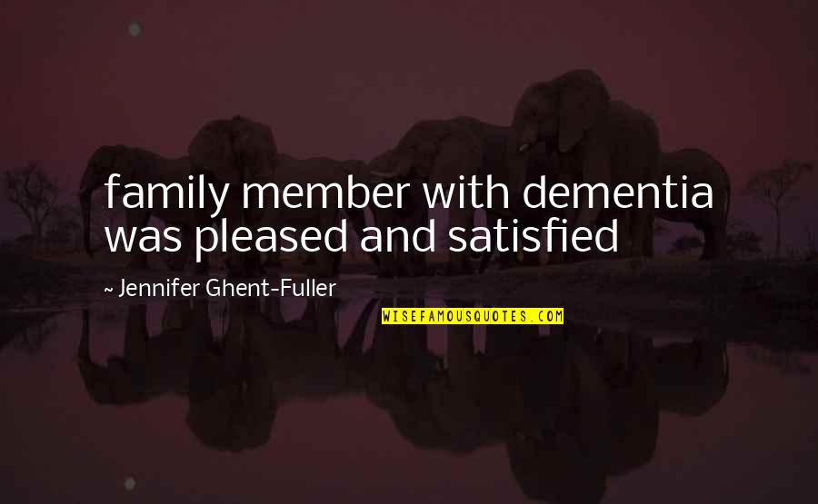 Bianchetti Murder Quotes By Jennifer Ghent-Fuller: family member with dementia was pleased and satisfied