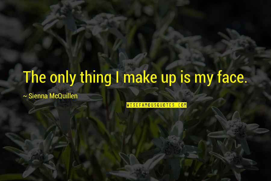 Bianchetti Murder Quotes By Sienna McQuillen: The only thing I make up is my