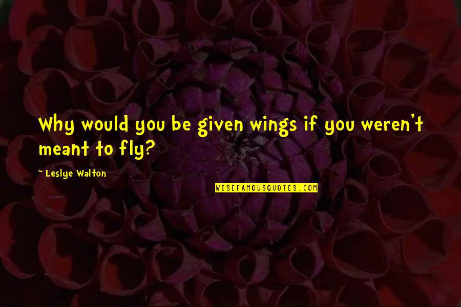 Bianchettis Quotes By Leslye Walton: Why would you be given wings if you