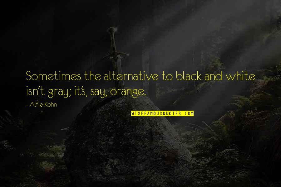 Bianchi Quotes By Alfie Kohn: Sometimes the alternative to black and white isn't
