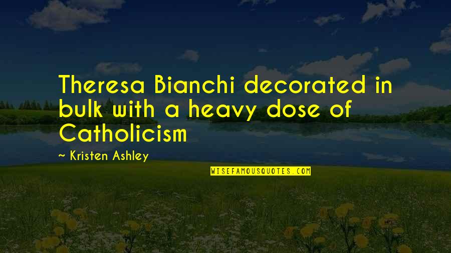 Bianchi Quotes By Kristen Ashley: Theresa Bianchi decorated in bulk with a heavy Bianchi Quotes By Kristen Ashley: Theresa Bianchi decorated in bulk with a heavy