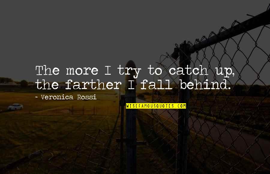 Bianchis Pizza Quotes By Veronica Rossi: The more I try to catch up, the Bianchis Pizza Quotes By Veronica Rossi: The more I try to catch up, the
