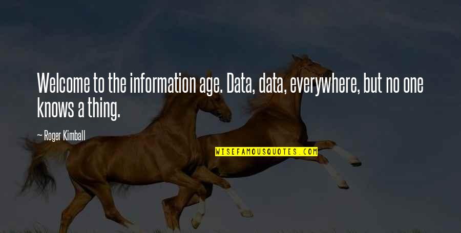 Bianco E Nero Quotes By Roger Kimball: Welcome to the information age. Data, data, everywhere,