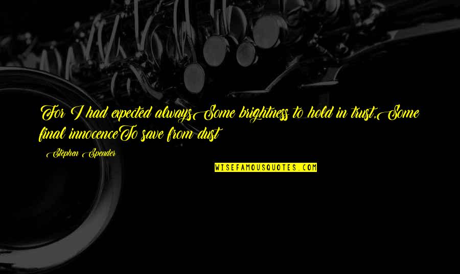 Biancotti Door Quotes By Stephen Spender: For I had expected alwaysSome brightness to hold
