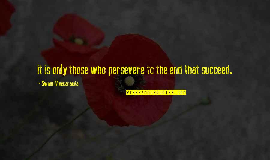 Biancotti Door Quotes By Swami Vivekananda: it is only those who persevere to the