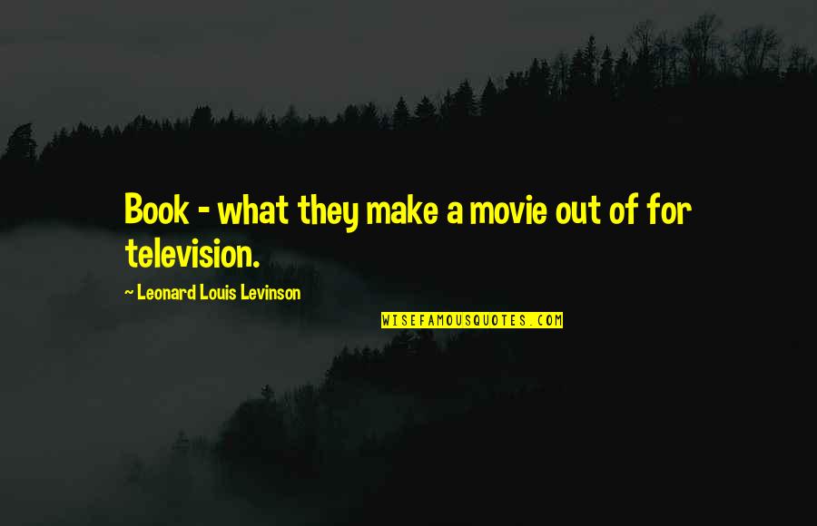 Bianculli Quotes By Leonard Louis Levinson: Book - what they make a movie out