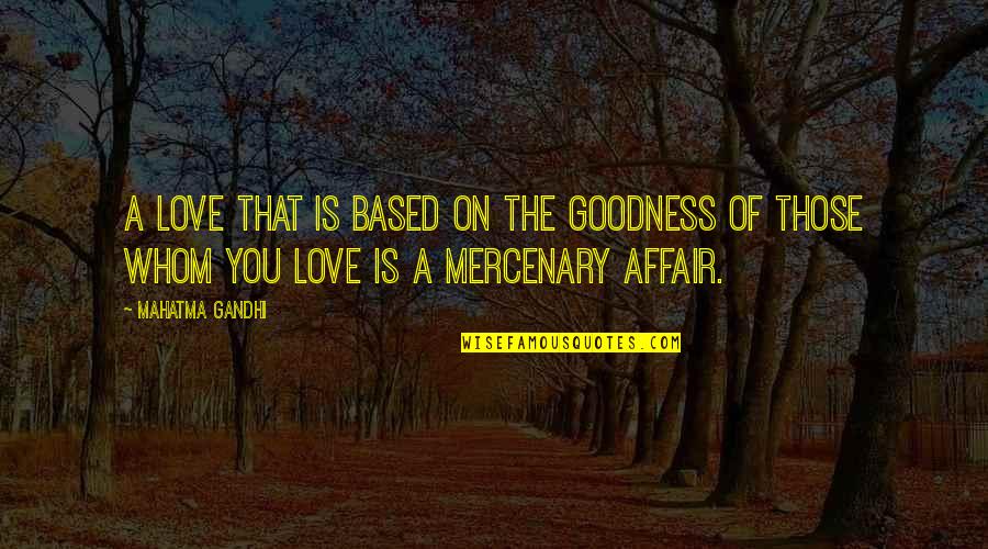 Bianculli Sanitation Quotes By Mahatma Gandhi: A love that is based on the goodness