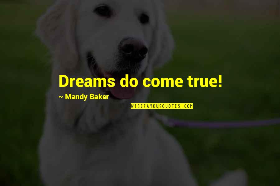 Biang Biang Quotes By Mandy Baker: Dreams do come true!