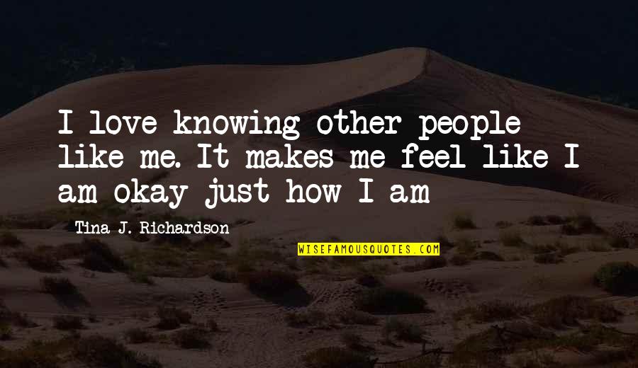 Bianglala Printing Quotes By Tina J. Richardson: I love knowing other people like me. It Bianglala Printing Quotes By Tina J. Richardson: I love knowing other people like me. It