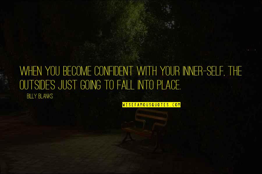 Biankinis Quotes By Billy Blanks: When you become confident with your inner-self, the Biankinis Quotes By Billy Blanks: When you become confident with your inner-self, the