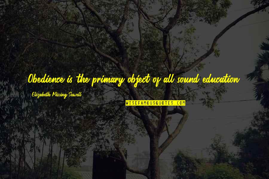Biarkan Semua Quotes By Elizabeth Missing Sewell: Obedience is the primary object of all sound