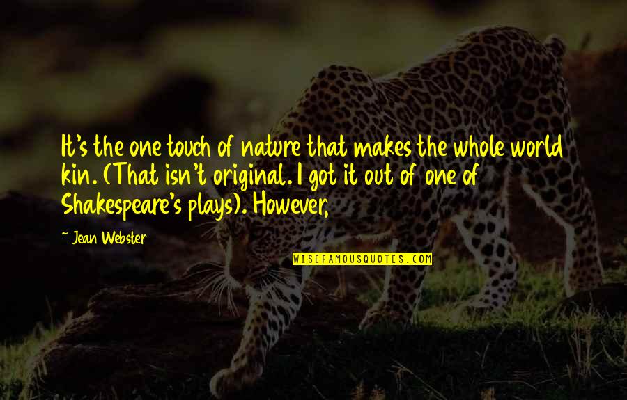 Biarkan Semua Quotes By Jean Webster: It's the one touch of nature that makes