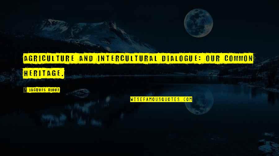 Biarkanlah Anak Anak Quotes By Jacques Diouf: Agriculture and intercultural dialogue: our common heritage. Biarkanlah Anak Anak Quotes By Jacques Diouf: Agriculture and intercultural dialogue: our common heritage.