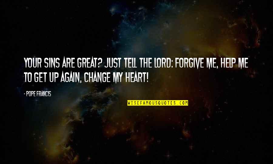 Biarkanlah Cinta Quotes By Pope Francis: Your sins are great? Just tell the Lord: Biarkanlah Cinta Quotes By Pope Francis: Your sins are great? Just tell the Lord:
