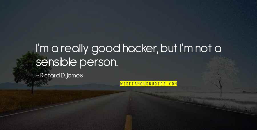 Biarlah Bulan Quotes By Richard D. James: I'm a really good hacker, but I'm not Biarlah Bulan Quotes By Richard D. James: I'm a really good hacker, but I'm not