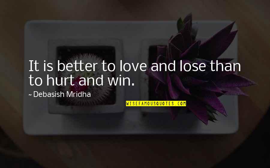 Biarlah Rahsia Quotes By Debasish Mridha: It is better to love and lose than