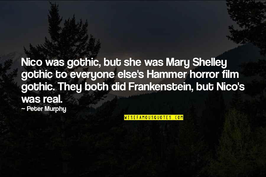 Biarlah Rohmu Quotes By Peter Murphy: Nico was gothic, but she was Mary Shelley Biarlah Rohmu Quotes By Peter Murphy: Nico was gothic, but she was Mary Shelley