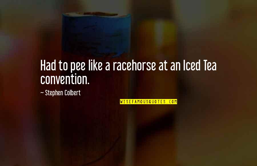 Biarnes Quotes By Stephen Colbert: Had to pee like a racehorse at an Biarnes Quotes By Stephen Colbert: Had to pee like a racehorse at an