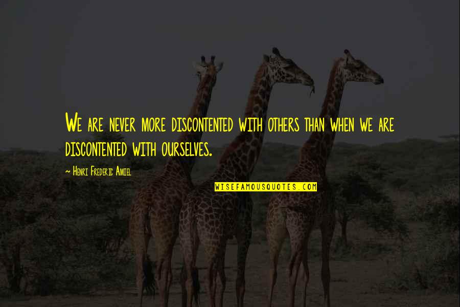 Biarney Quotes By Henri Frederic Amiel: We are never more discontented with others than Biarney Quotes By Henri Frederic Amiel: We are never more discontented with others than