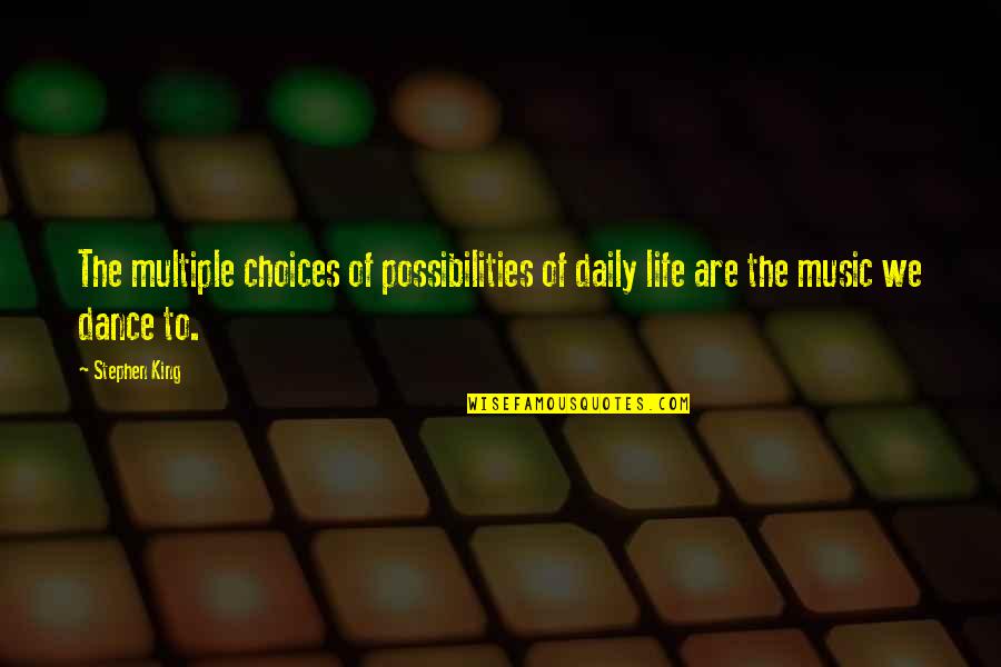 Biarney Quotes By Stephen King: The multiple choices of possibilities of daily life