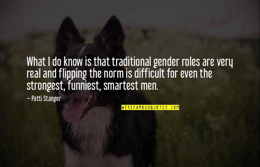Biarritz Golf Quotes By Patti Stanger: What I do know is that traditional gender Biarritz Golf Quotes By Patti Stanger: What I do know is that traditional gender
