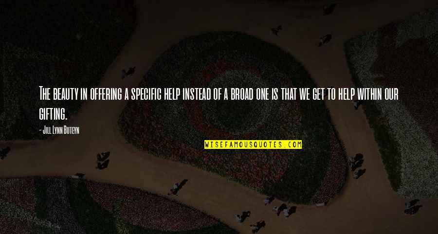 Biarritz Hotel Quotes By Jill Lynn Buteyn: The beauty in offering a specific help instead