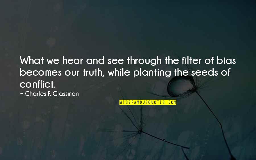 Bias And Prejudice Quotes By Charles F. Glassman: What we hear and see through the filter