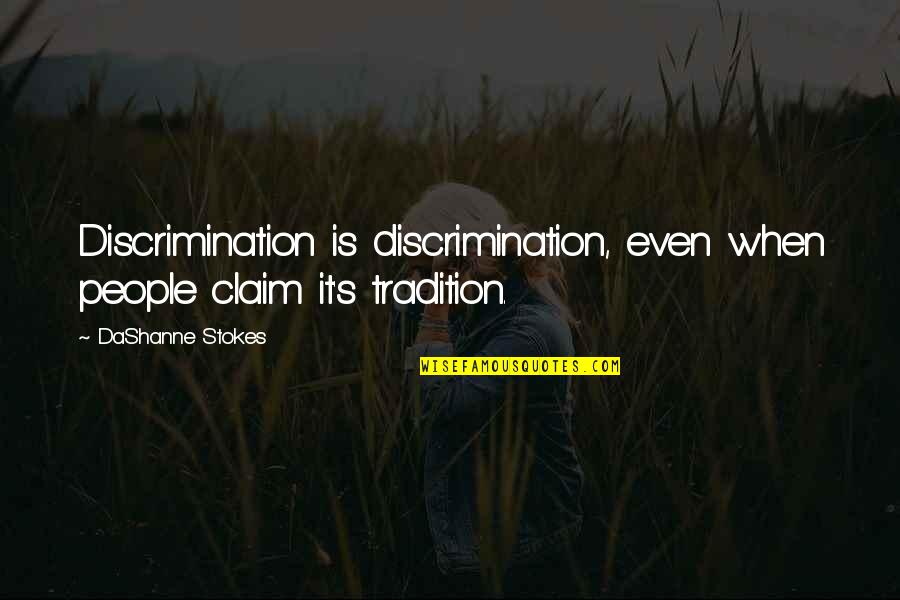 Bias And Prejudice Quotes By DaShanne Stokes: Discrimination is discrimination, even when people claim it's