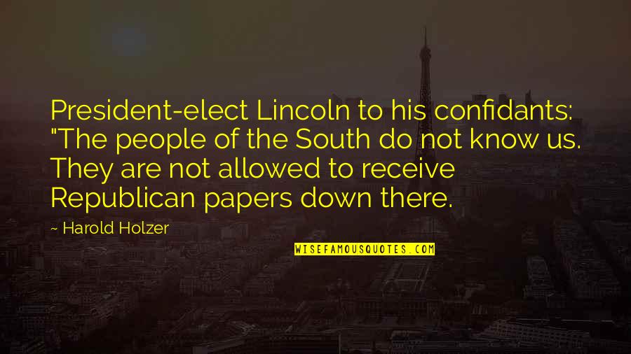 Bias And Prejudice Quotes By Harold Holzer: President-elect Lincoln to his confidants: "The people of