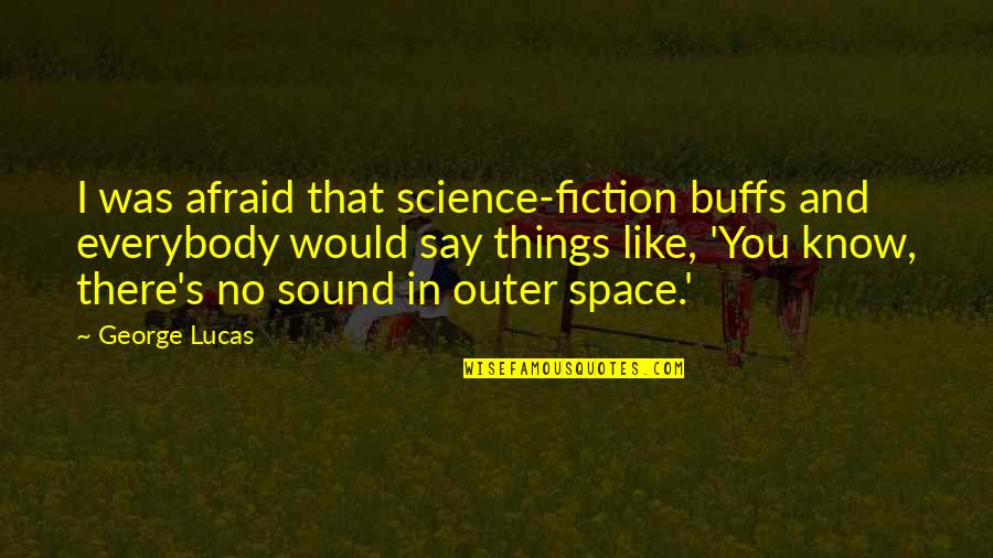 Bias Media Quotes By George Lucas: I was afraid that science-fiction buffs and everybody