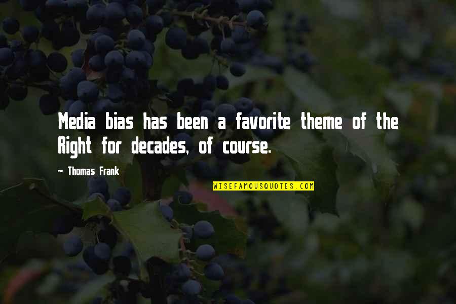 Bias Media Quotes By Thomas Frank: Media bias has been a favorite theme of
