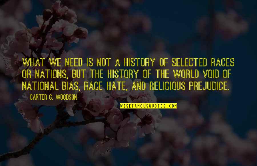 Bias Prejudice Quotes By Carter G. Woodson: What we need is not a history of