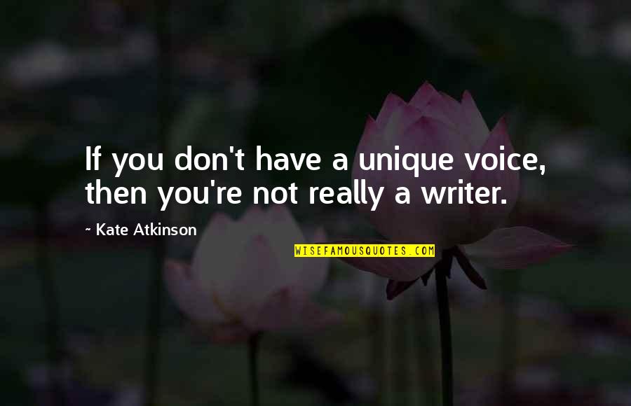 Bias Prejudice Quotes By Kate Atkinson: If you don't have a unique voice, then