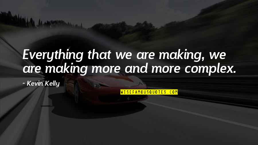 Bias Prejudice Quotes By Kevin Kelly: Everything that we are making, we are making