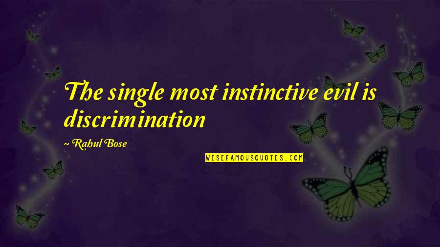 Bias Prejudice Quotes By Rahul Bose: The single most instinctive evil is discrimination