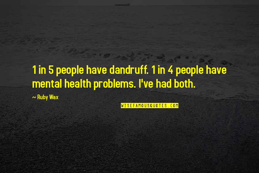 Bias Prejudice Quotes By Ruby Wax: 1 in 5 people have dandruff. 1 in