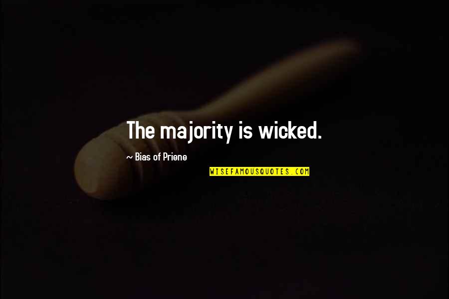 Bias Priene Quotes By Bias Of Priene: The majority is wicked.