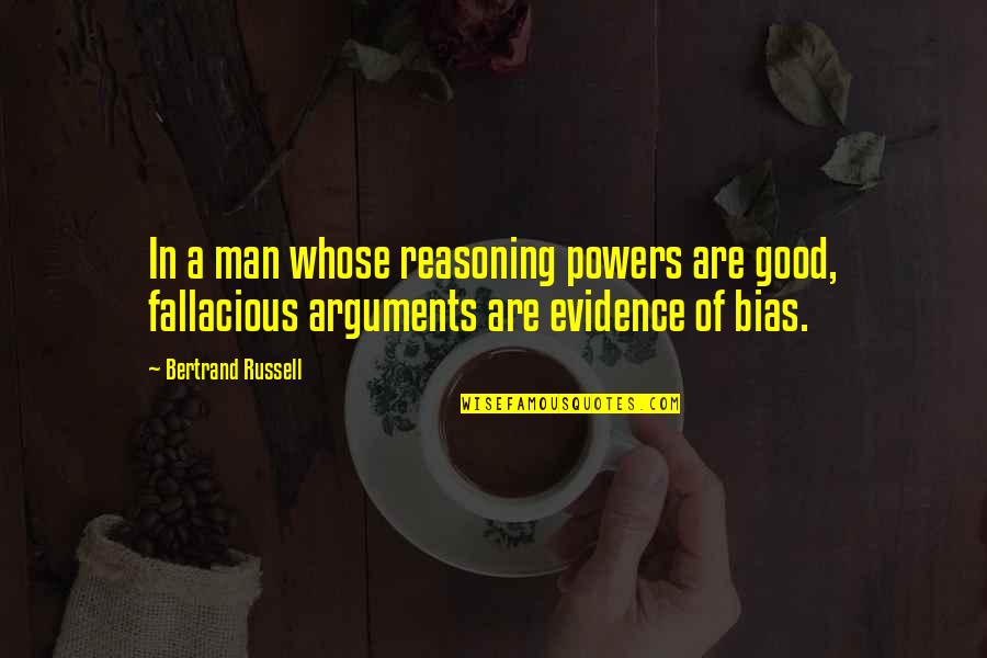Bias Quotes By Bertrand Russell: In a man whose reasoning powers are good,