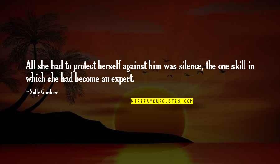 Bias Wrecker Quotes By Sally Gardner: All she had to protect herself against him Bias Wrecker Quotes By Sally Gardner: All she had to protect herself against him
