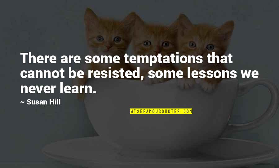 Biasa Rose Quotes By Susan Hill: There are some temptations that cannot be resisted,
