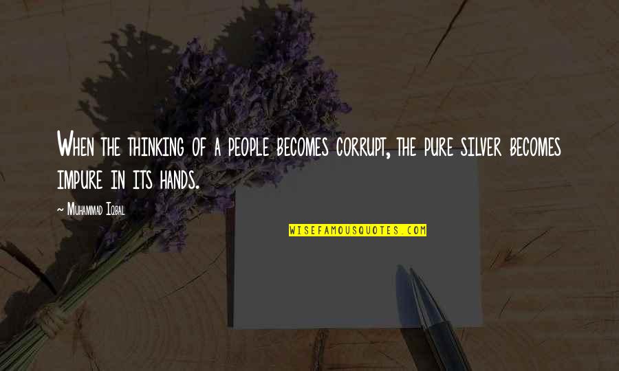 Biasan Quotes By Muhammad Iqbal: When the thinking of a people becomes corrupt, Biasan Quotes By Muhammad Iqbal: When the thinking of a people becomes corrupt,