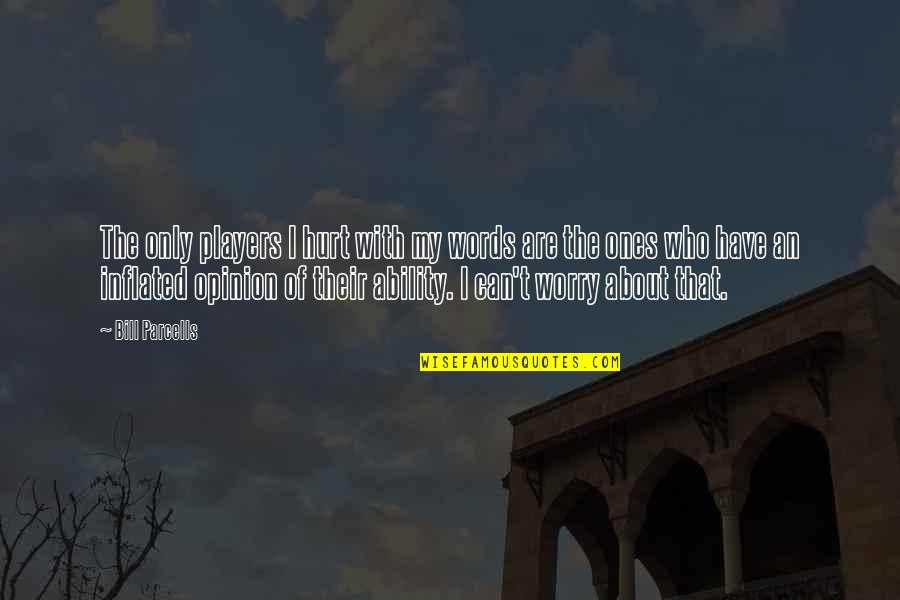 Biasanya Digunakan Quotes By Bill Parcells: The only players I hurt with my words Biasanya Digunakan Quotes By Bill Parcells: The only players I hurt with my words