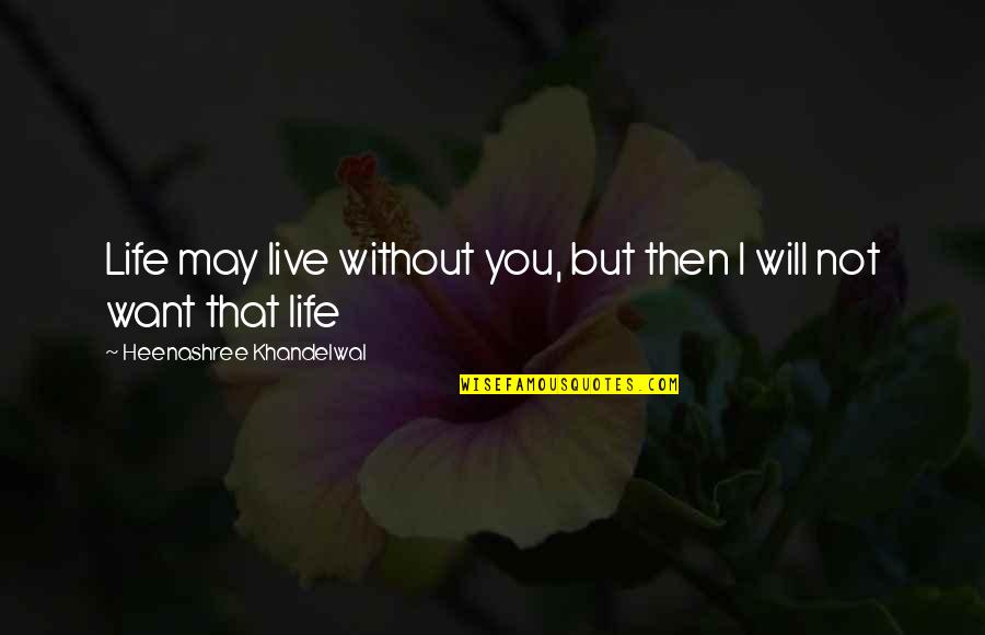 Biasanya Digunakan Quotes By Heenashree Khandelwal: Life may live without you, but then I Biasanya Digunakan Quotes By Heenashree Khandelwal: Life may live without you, but then I