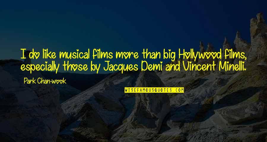 Biasanya Digunakan Quotes By Park Chan-wook: I do like musical films more than big Biasanya Digunakan Quotes By Park Chan-wook: I do like musical films more than big