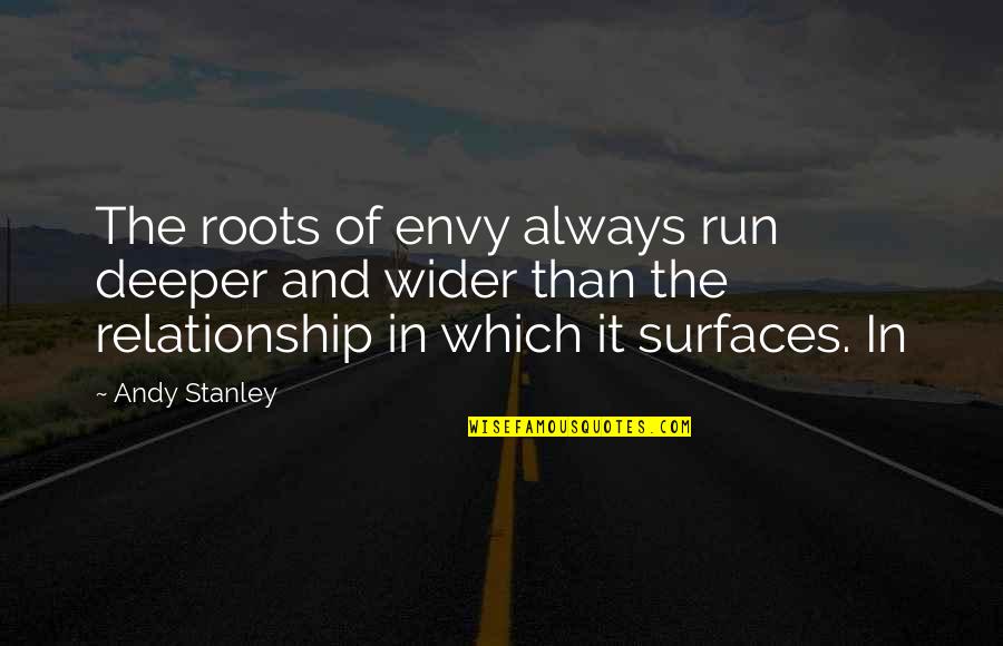 Biased Boss Quotes By Andy Stanley: The roots of envy always run deeper and
