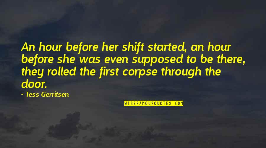 Biased Boss Quotes By Tess Gerritsen: An hour before her shift started, an hour