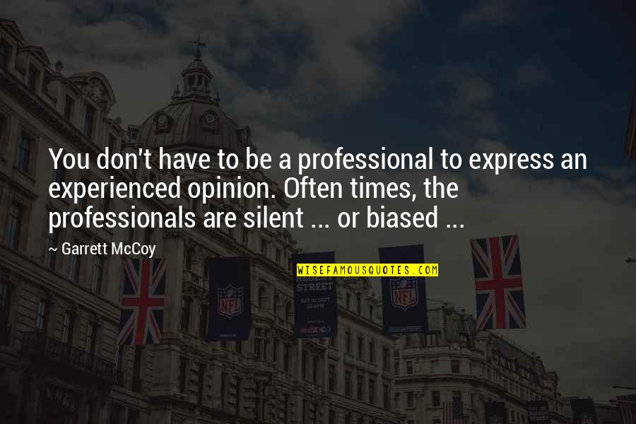 Biased Quotes By Garrett McCoy: You don't have to be a professional to