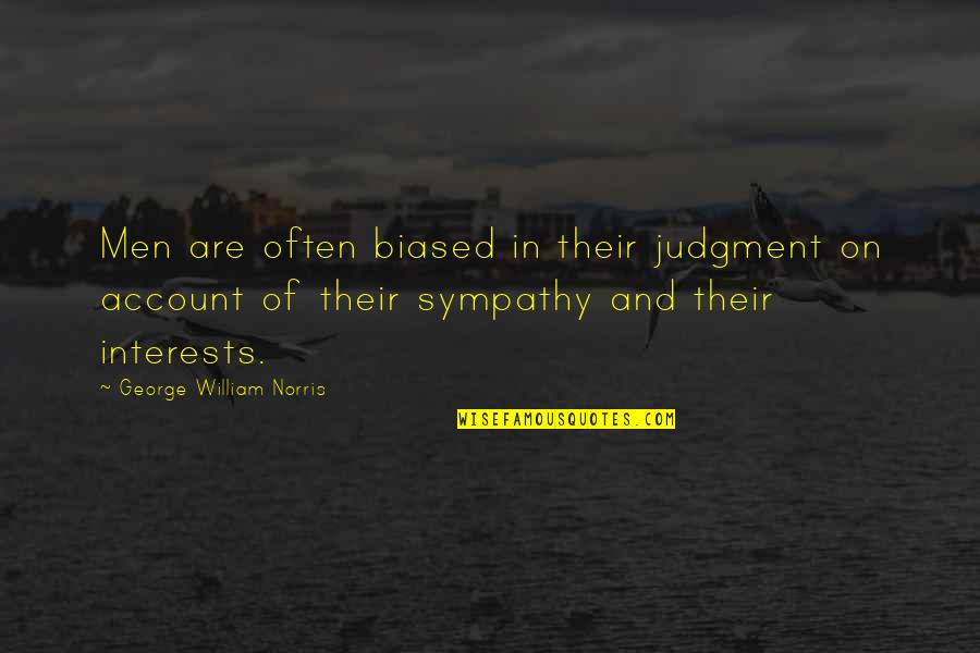 Biased Quotes By George William Norris: Men are often biased in their judgment on