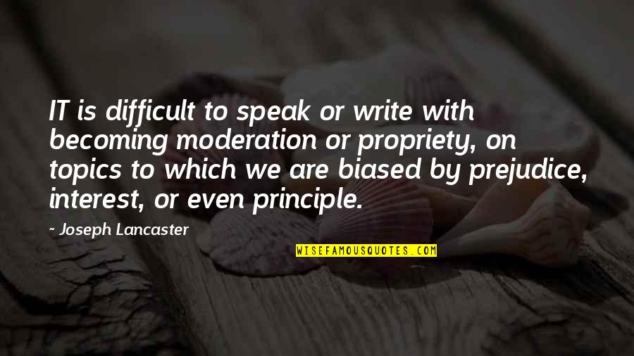 Biased Quotes By Joseph Lancaster: IT is difficult to speak or write with