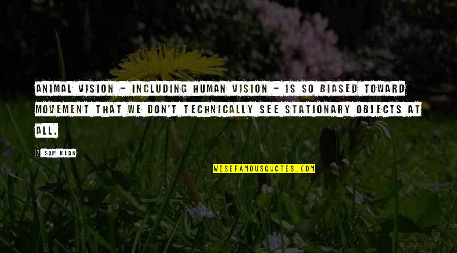 Biased Quotes By Sam Kean: Animal vision - including human vision - is